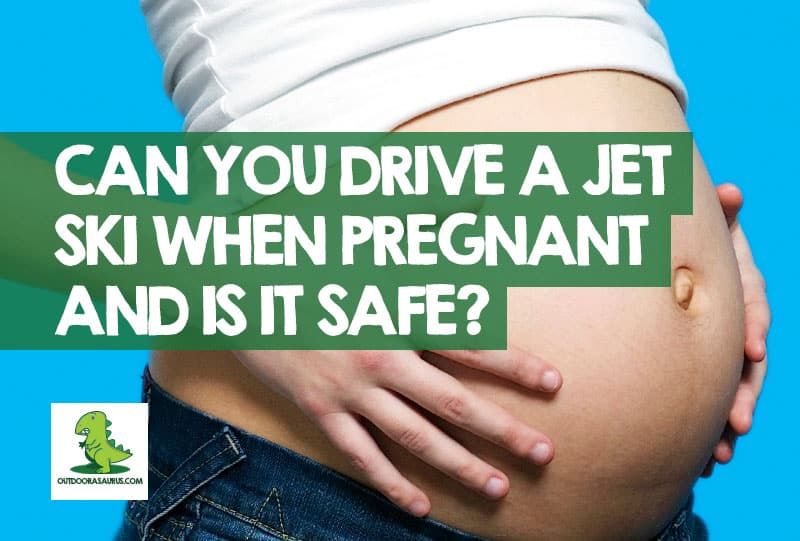 Can you jet ski when pregnant