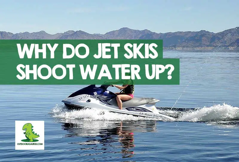Why Do Jet Skis Shoot Water Up