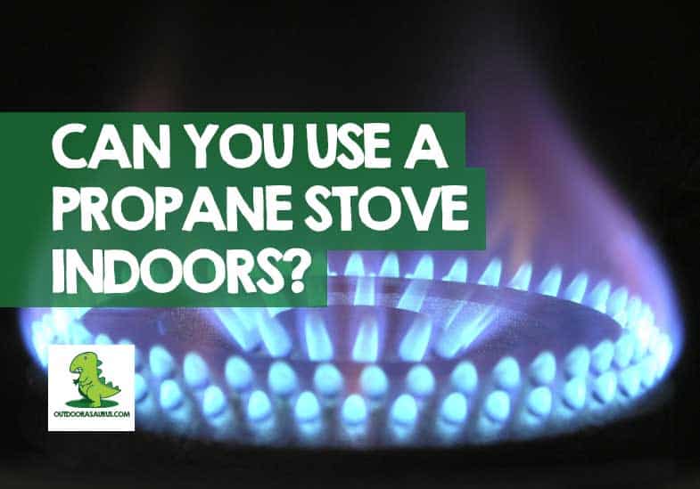 can you use a propane stove indoors