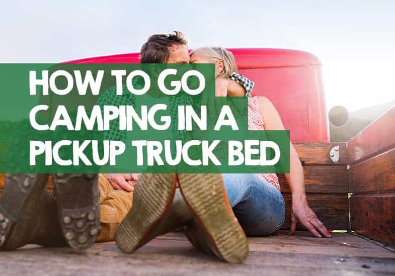 How to Go Camping in a Pickup Truck Bed